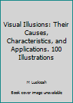 Hardcover Visual Illusions: Their Causes, Characteristics, and Applications. 100 Illustrations Book