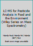 Hardcover LC-MS for Pesticide Analysis in Food and the Environment (Wiley Series on Mass Spectrometry) Book