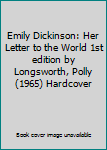 Emily Dickinson: Her Letter to the World 1st edition by Longsworth, Polly (1965) Hardcover