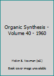 Hardcover Organic Synthesis - Volume 40 - 1960 Book