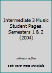 Unknown Binding Intermediate 3 Music Student Pages, Semesters 1 & 2 (2004) Book