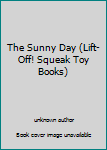 Hardcover The Sunny Day (Lift-Off! Squeak Toy Books) Book