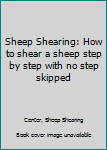 Paperback Sheep Shearing: How to shear a sheep step by step with no step skipped Book