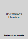 Unknown Binding One Woman's Liberation Book