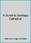 Paperback A Guide to Santiago Cathedral Book