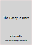 The Honey Is Bitter