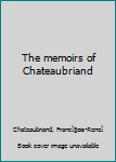Unknown Binding The memoirs of Chateaubriand Book