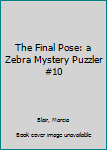Paperback The Final Pose: a Zebra Mystery Puzzler #10 Book