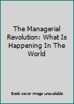 Hardcover The Managerial Revolution: What Is Happening In The World Book