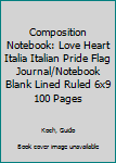 Composition Notebook: Love Heart Italia Italian Pride Flag  Journal/Notebook Blank Lined Ruled 6x9 100 Pages