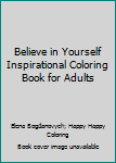 Paperback Believe in Yourself Inspirational Coloring Book for Adults Book