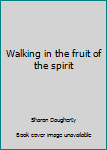 Paperback Walking in the fruit of the spirit Book