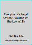 Unknown Binding Everybody's Legal Advisor, Volume IV-the Law of Sh Book
