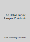 Hardcover The Dallas Junior League Cookbook Book