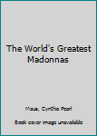 Hardcover The World's Greatest Madonnas Book