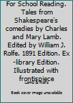 Hardcover For School Reading. Tales from Shakespeare's comedies by Charles and Mary Lamb. Edited by William J. Rolfe. 1891 Edition. Ex-library Edition. Illustrated with frontispiece Book