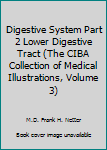Digestive System Part 2 Lower Digestive Tract (The CIBA Collection of Medical Illustrations, Volume 3)