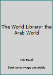Unknown Binding The World Library- the Arab World Book