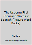 First Thousand Words in Spanish: With Internet-Linked Pronunciation Guide