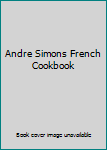 Hardcover Andre Simons French Cookbook Book
