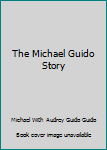 The Michael Guido Story