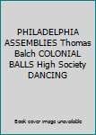 Unknown Binding PHILADELPHIA ASSEMBLIES Thomas Balch COLONIAL BALLS High Society DANCING Book
