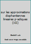 Hardcover sur les approximations diophantiennes lineaires p-adiques (XII) Book