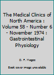 Hardcover The Medical Clinics of North America : Volume 58 - Number 6 - November 1974 : Gastrointestinal Physiology Book