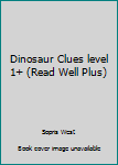 Unknown Binding Dinosaur Clues level 1+ (Read Well Plus) Book