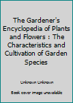 Hardcover The Gardener's Encyclopedia of Plants and Flowers : The Characteristics and Cultivation of Garden Species Book