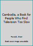 Hardcover Cambodia, a Book for People Who Find Television Too Slow Book