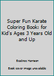 Paperback Super Fun Karate Coloring Book: for Kid's Ages 3 Years Old and Up Book