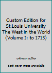Unknown Binding Custom Edition for St.Louis University The West in the World (Volume I: to 1715) Book