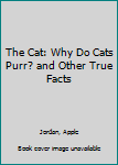 Paperback The Cat: Why Do Cats Purr? and Other True Facts Book