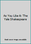 Hardcover As You Like it: The Yale Shakespeare Book