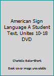 Unknown Binding American Sign Language A Student Text, Unites 10-18 DVD Book