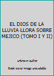 Unknown Binding EL DIOS DE LA LLUVIA LLORA SOBRE MEJICO (TOMO I Y II) Book