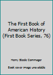 Hardcover The First Book of American History (First Book Series, 76) Book