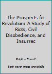 Unknown Binding The Prospects for Revolution: A Study of Riots, Civil Disobedience, and Insurrec Book