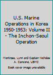 U.S. Marine Operations in Korea 1950-1953: Volume II - The Inchon-Seoul Operation