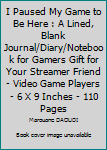 Paperback I Paused My Game to Be Here : A Lined, Blank Journal/Diary/Notebook for Gamers Gift for Your Streamer Friend - Video Game Players - 6 X 9 Inches - 110 Pages Book