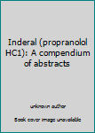 Unknown Binding Inderal (propranolol HC1): A compendium of abstracts Book