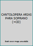 Unknown Binding CANTOLOPERA ARIAS PARA SOPRANO (+CD) Book