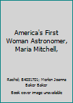 America's First Woman Astronomer, Maria Mitchell,