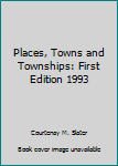Hardcover Places, Towns and Townships: First Edition 1993 Book