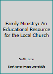 Paperback Family Ministry: An Educational Resource for the Local Church Book