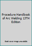 Hardcover Procedure Handbook of Arc Welding 13TH Edition Book