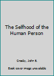 Hardcover The Selfhood of the Human Person Book