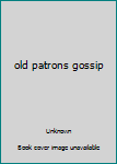 Unknown Binding old patrons gossip Book