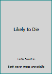 Hardcover Likely to Die Book